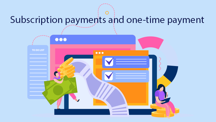 Subscription payments and one-time payment
