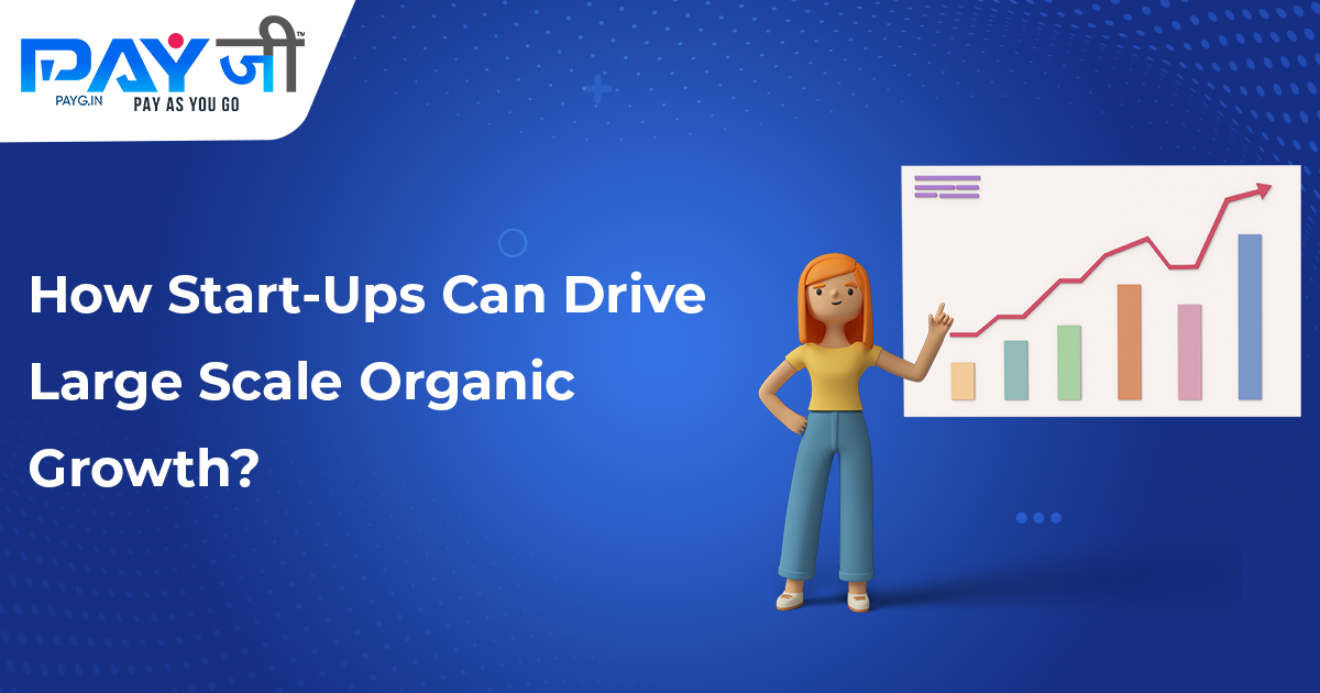 HOW START-UPS CAN DRIVE LARGE-SCALE ORGANIC GROWTH