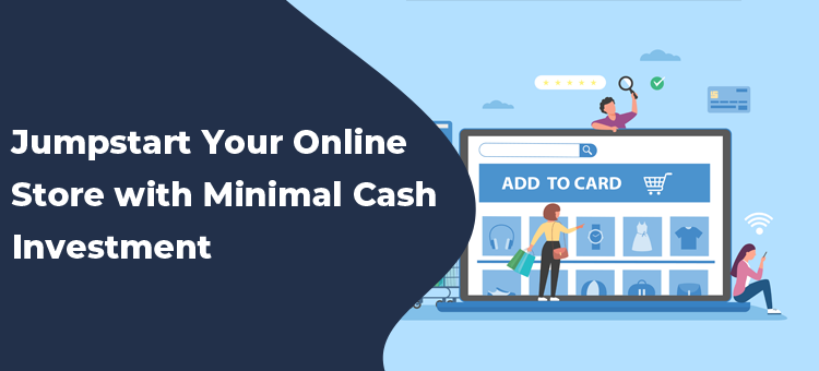 Jumpstart Your Online Store with Minimal Cash Investment